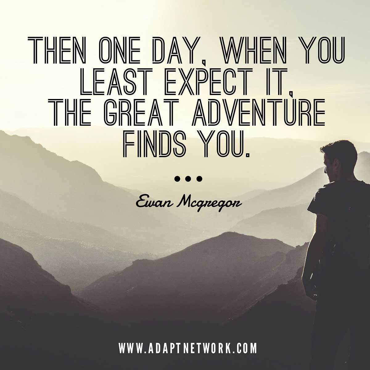 Then One Day When You Least Expect It The Great Adventure Finds You Inspirational Quotes