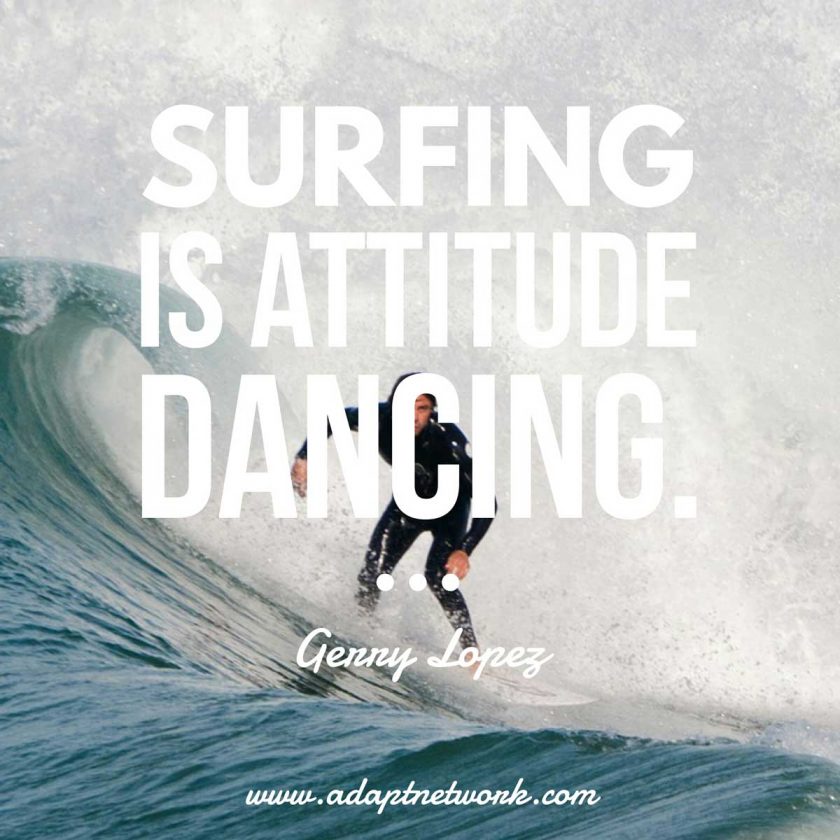 "Surfing is attitude dancing." | Inspirational Quotes