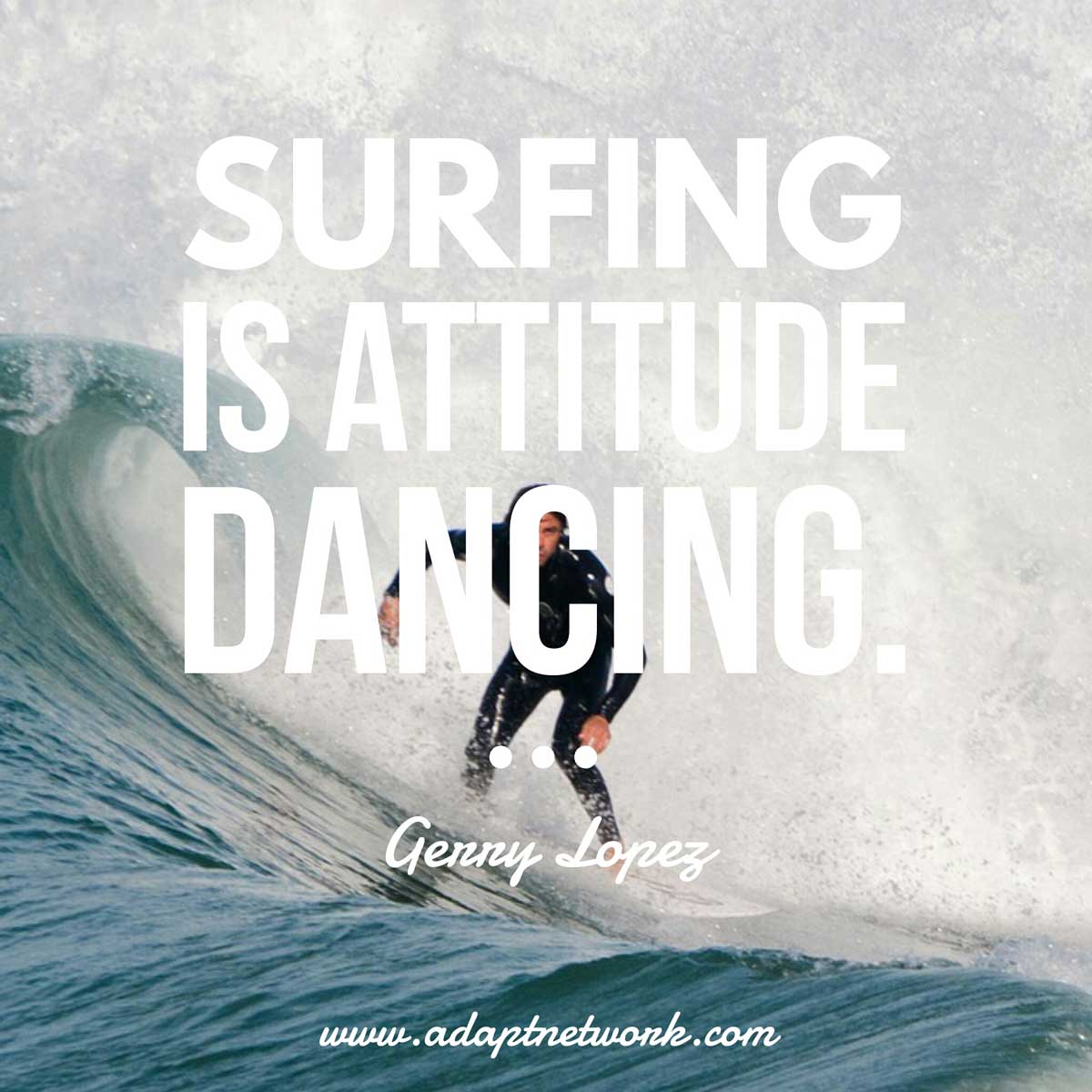 "Surfing is attitude dancing." Inspirational Quotes