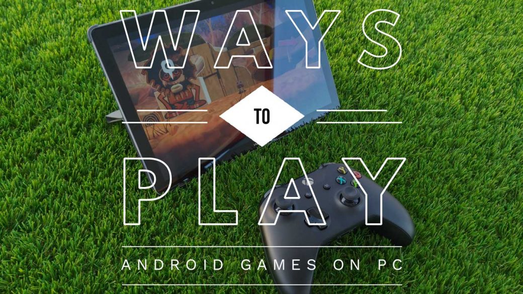 Ways to play Android games on PC