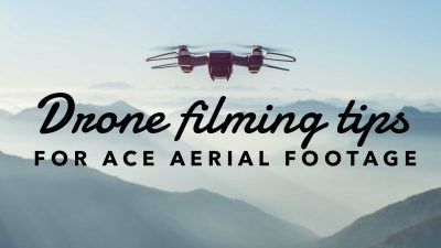 Drone filming tips for ace aerial footage
