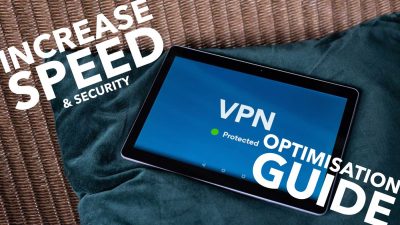 VPN optimisation guide to increase speed and security